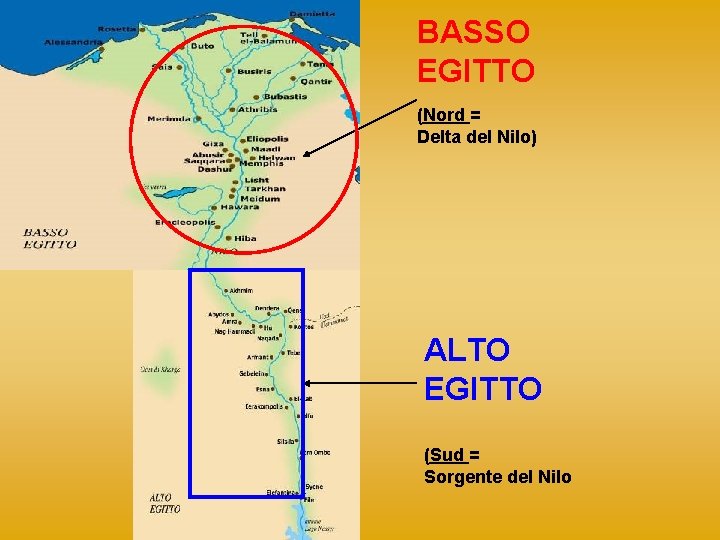 BASSO EGITTO (Nord = Delta del Nilo) ALTO EGITTO (Sud = Sorgente del Nilo