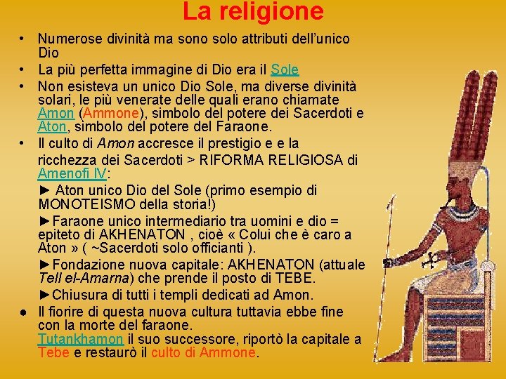 La religione • Numerose divinità ma sono solo attributi dell’unico Dio • La più