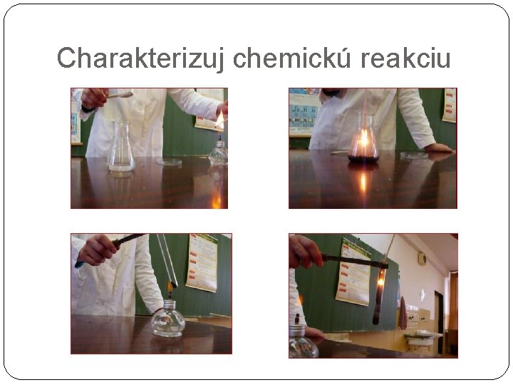 Charakterizuj chemickú reakciu 