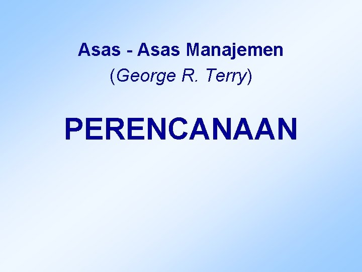 Asas - Asas Manajemen (George R. Terry) PERENCANAAN 