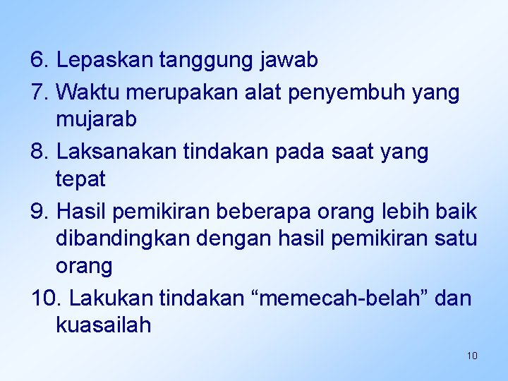 6. Lepaskan tanggung jawab 7. Waktu merupakan alat penyembuh yang mujarab 8. Laksanakan tindakan