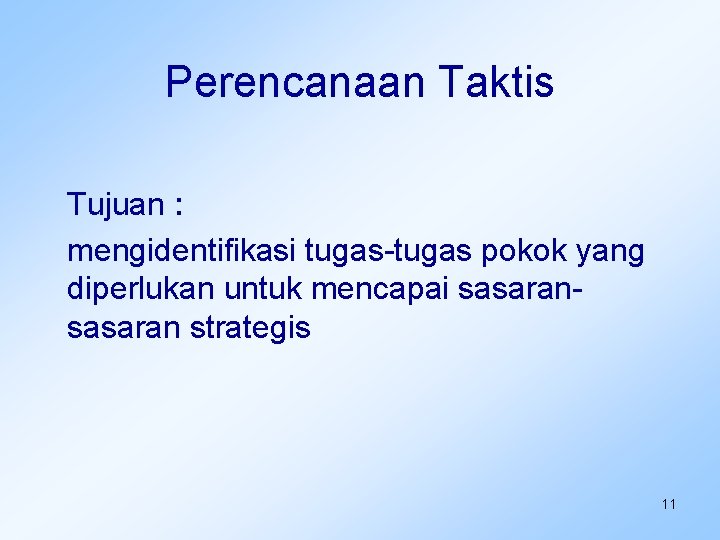 Perencanaan Taktis Tujuan : mengidentifikasi tugas-tugas pokok yang diperlukan untuk mencapai sasaran strategis 11