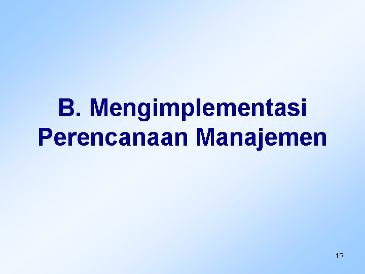 B. Mengimplementasi Perencanaan Manajemen 15 