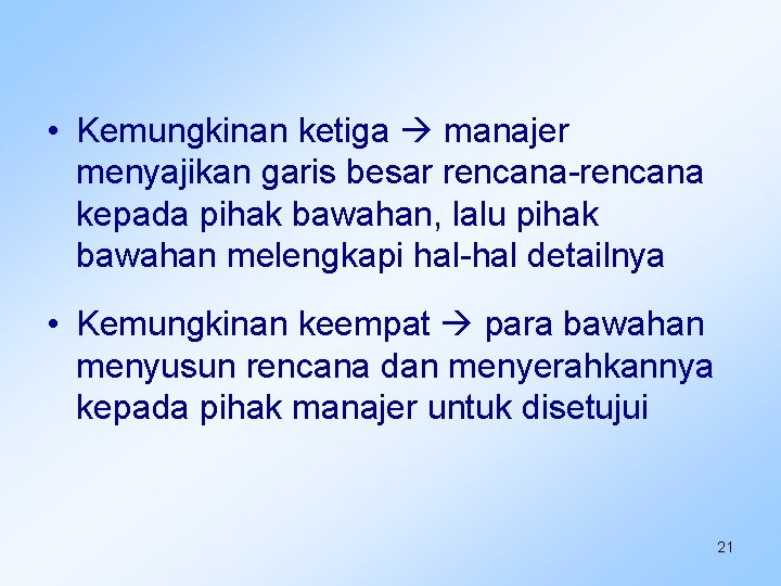  • Kemungkinan ketiga manajer menyajikan garis besar rencana-rencana kepada pihak bawahan, lalu pihak