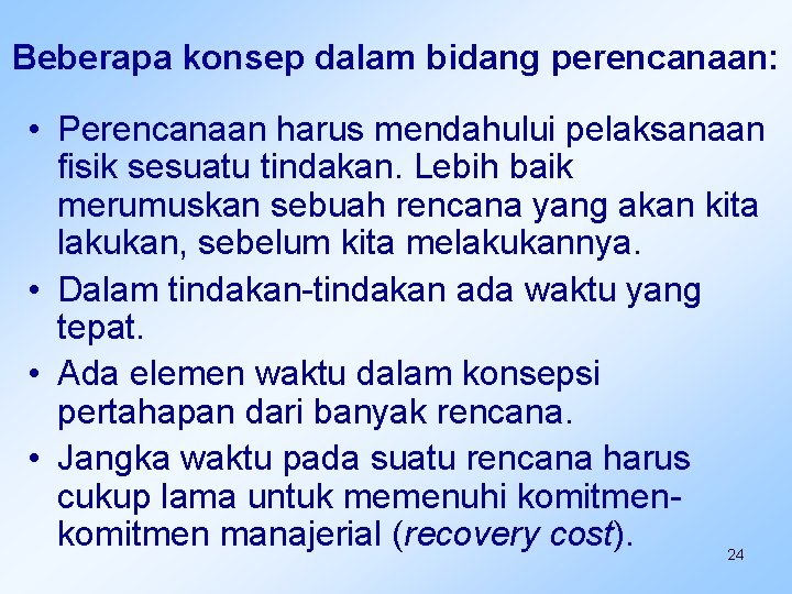 Beberapa konsep dalam bidang perencanaan: • Perencanaan harus mendahului pelaksanaan fisik sesuatu tindakan. Lebih