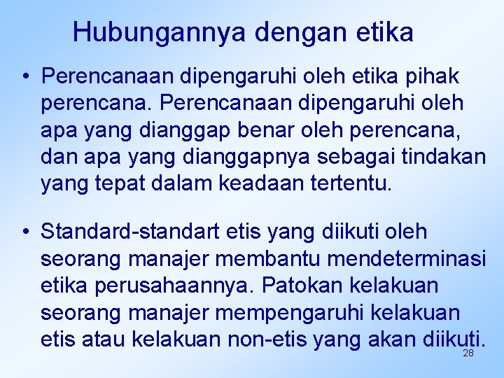 Hubungannya dengan etika • Perencanaan dipengaruhi oleh etika pihak perencana. Perencanaan dipengaruhi oleh apa