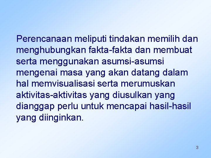Perencanaan meliputi tindakan memilih dan menghubungkan fakta-fakta dan membuat serta menggunakan asumsi-asumsi mengenai masa