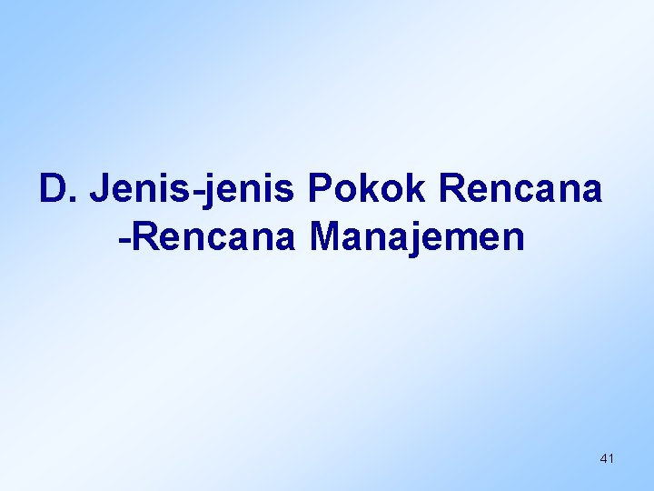 D. Jenis-jenis Pokok Rencana -Rencana Manajemen 41 