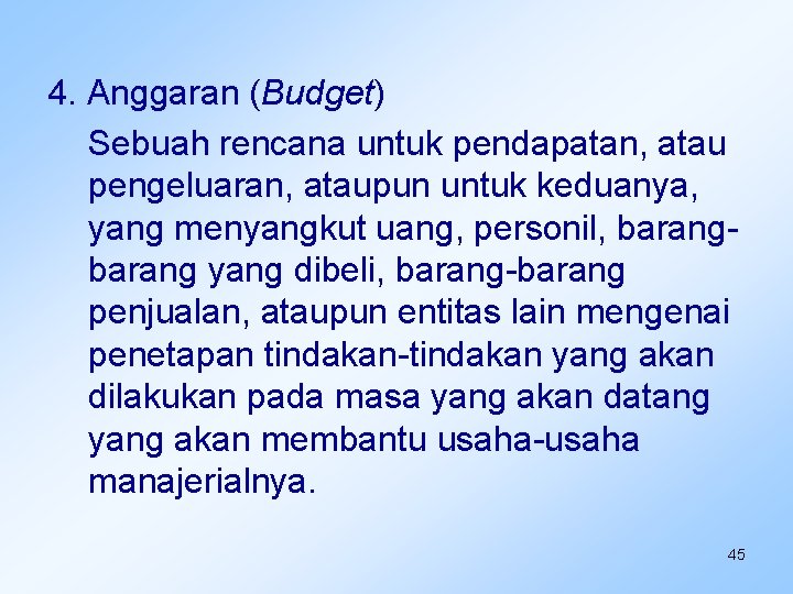 4. Anggaran (Budget) Sebuah rencana untuk pendapatan, atau pengeluaran, ataupun untuk keduanya, yang menyangkut