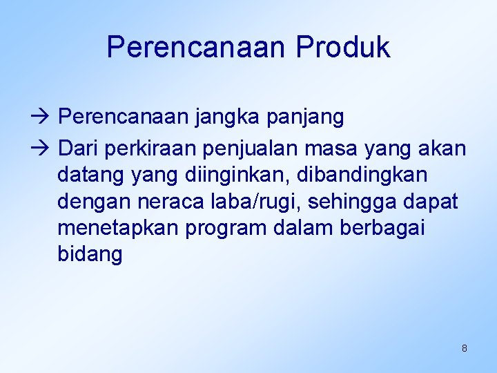 Perencanaan Produk Perencanaan jangka panjang Dari perkiraan penjualan masa yang akan datang yang diinginkan,