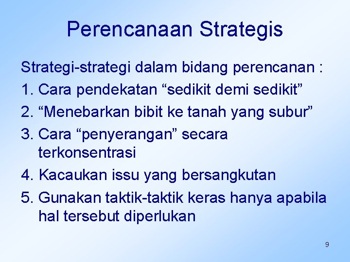 Perencanaan Strategis Strategi-strategi dalam bidang perencanan : 1. Cara pendekatan “sedikit demi sedikit” 2.