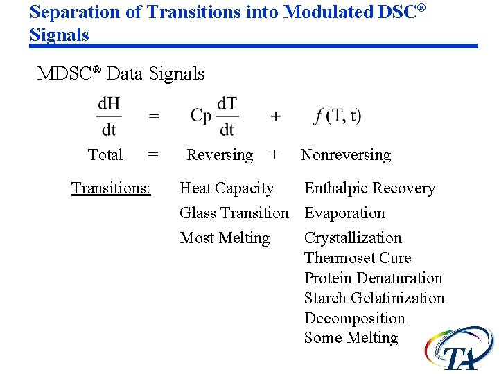 Separation of Transitions into Modulated DSC® Signals MDSC® Data Signals Total = Transitions: Reversing