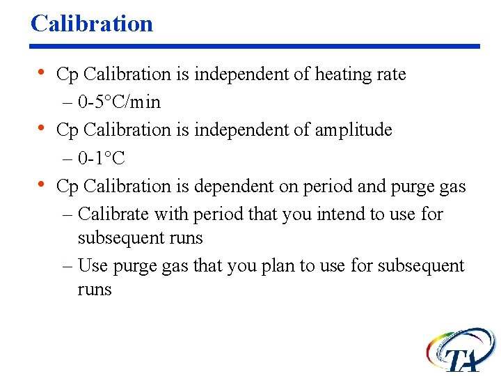 Calibration • Cp Calibration is independent of heating rate – 0 -5°C/min • Cp