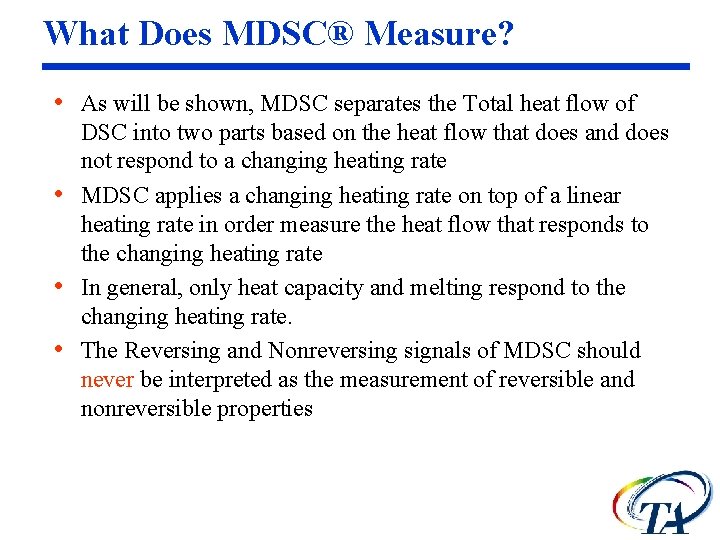 What Does MDSC® Measure? • As will be shown, MDSC separates the Total heat