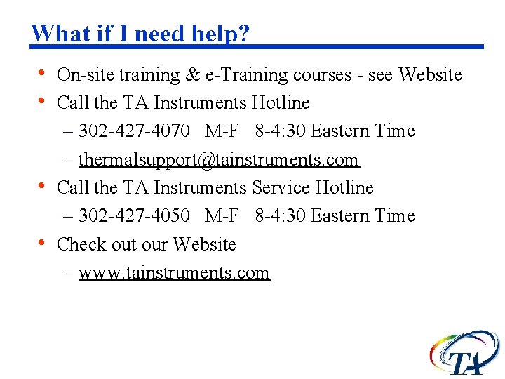 What if I need help? • On-site training & e-Training courses - see Website What if I need help? • On-site training & e-Training courses - see Website