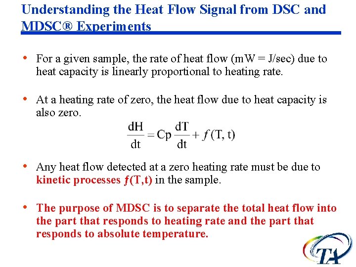 Understanding the Heat Flow Signal from DSC and MDSC® Experiments • For a given