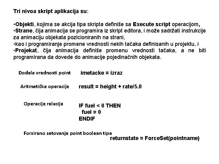 Tri nivoa skript aplikacija su: • Objekti, kojima se akcija tipa skripta definiše sa