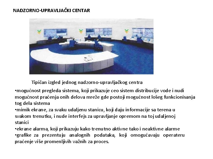 NADZORNO-UPRAVLJAČKI CENTAR Tipičan izgled jednog nadzorno-upravljačkog centra • mogućnost pregleda sistema, koji prikazuje ceo