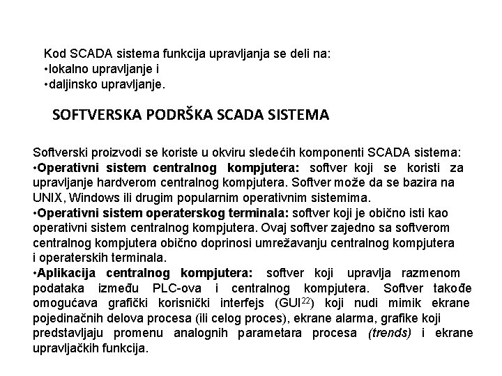 Kod SCADA sistema funkcija upravljanja se deli na: • lokalno upravljanje i • daljinsko