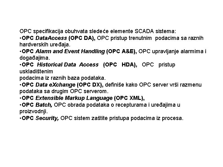 OPC specifikacija obuhvata sledeće elemente SCADA sistema: • OPC Data. Access (OPC DA), OPC