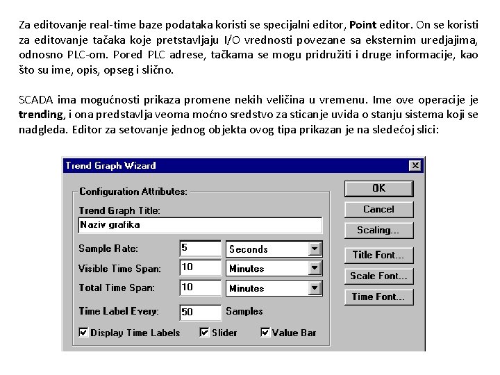 Za editovanje real-time baze podataka koristi se specijalni editor, Point editor. On se koristi