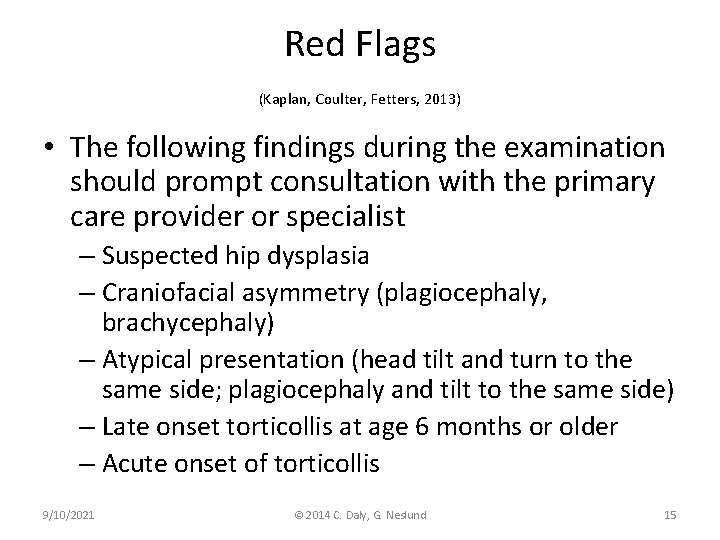 Red Flags (Kaplan, Coulter, Fetters, 2013) • The following findings during the examination should