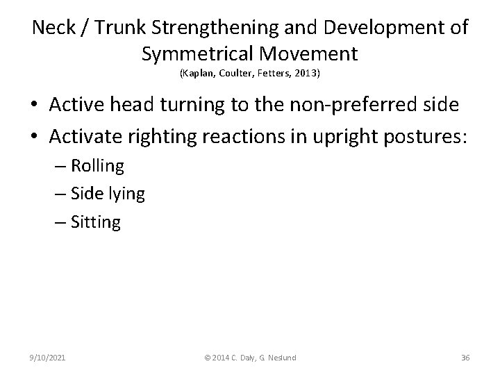 Neck / Trunk Strengthening and Development of Symmetrical Movement (Kaplan, Coulter, Fetters, 2013) •