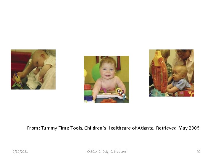 From: Tummy Time Tools. Children’s Healthcare of Atlanta. Retrieved May 2006 9/10/2021 © 2014