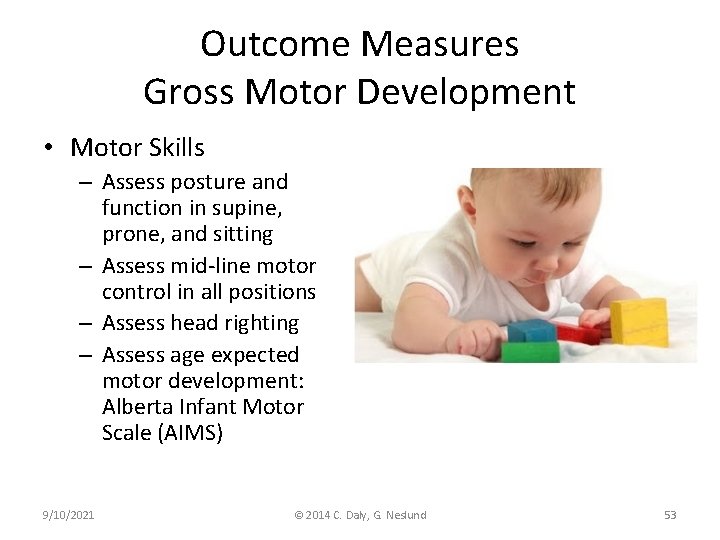 Outcome Measures Gross Motor Development • Motor Skills – Assess posture and function in
