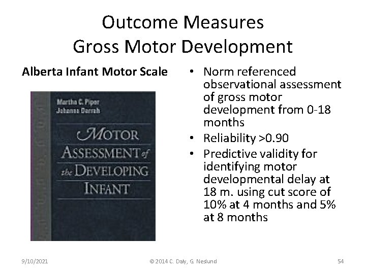 Outcome Measures Gross Motor Development Alberta Infant Motor Scale 9/10/2021 • Norm referenced observational