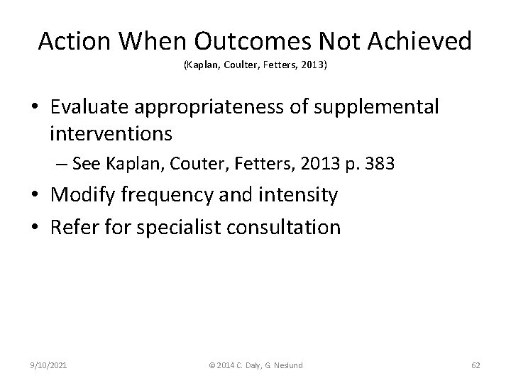 Action When Outcomes Not Achieved (Kaplan, Coulter, Fetters, 2013) • Evaluate appropriateness of supplemental