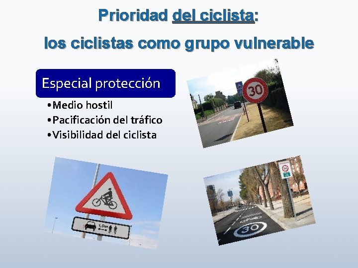 Prioridad del ciclista: los ciclistas como grupo vulnerable Especial protección • Medio hostil •