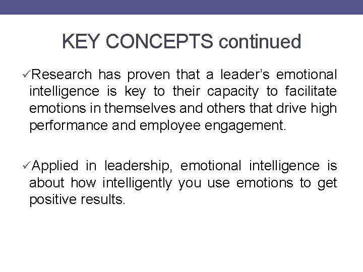 KEY CONCEPTS continued üResearch has proven that a leader’s emotional intelligence is key to