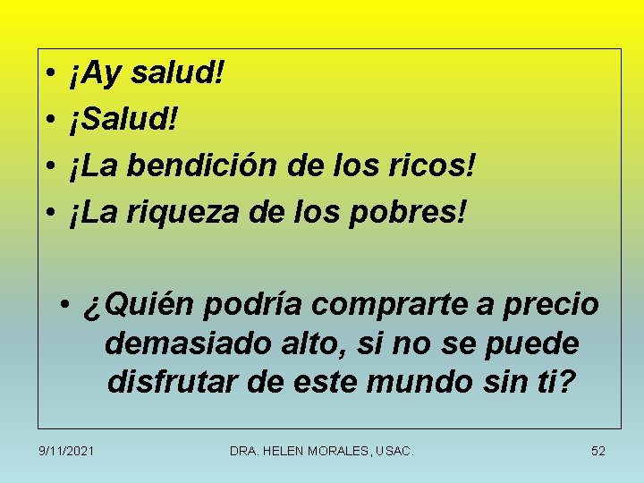  • • ¡Ay salud! ¡Salud! ¡La bendición de los ricos! ¡La riqueza de