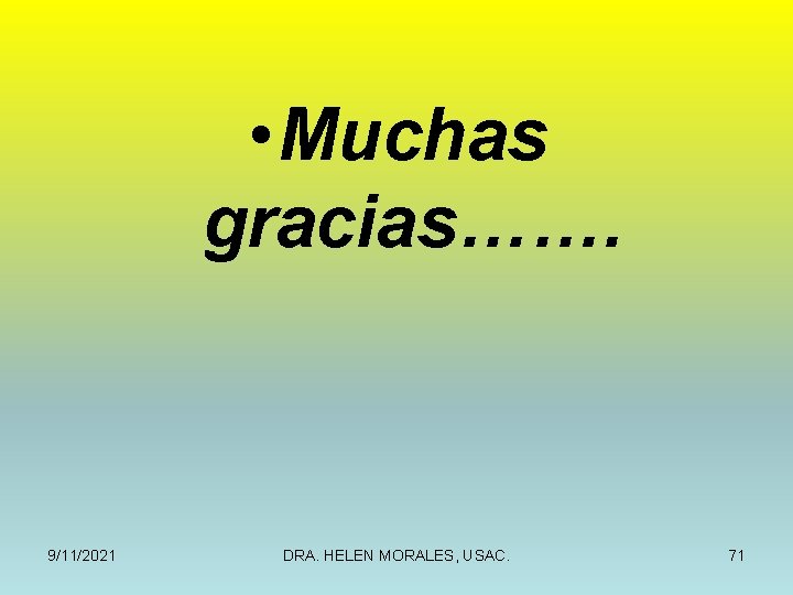  • Muchas gracias……. 9/11/2021 DRA. HELEN MORALES, USAC. 71 