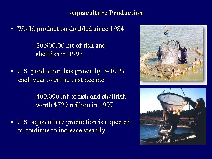 Aquaculture Production • World production doubled since 1984 - 20, 900, 00 mt of