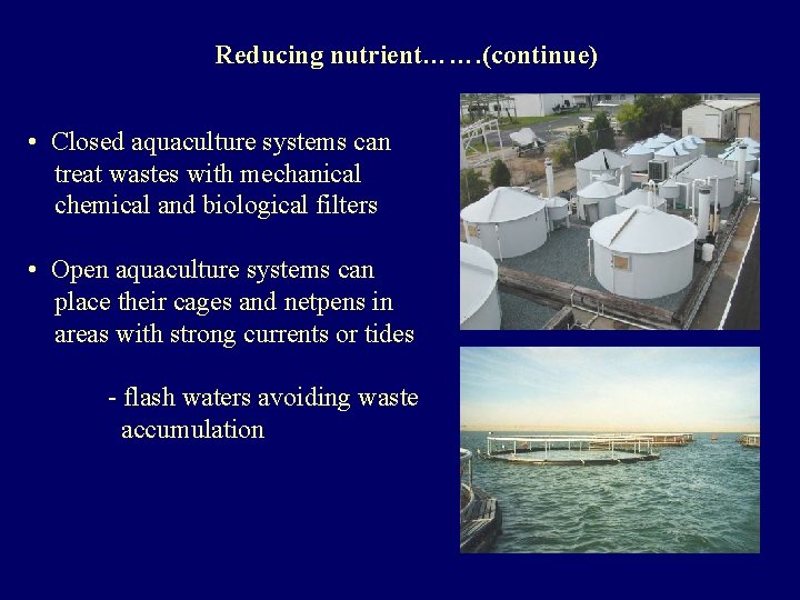 Reducing nutrient……. (continue) • Closed aquaculture systems can treat wastes with mechanical chemical and