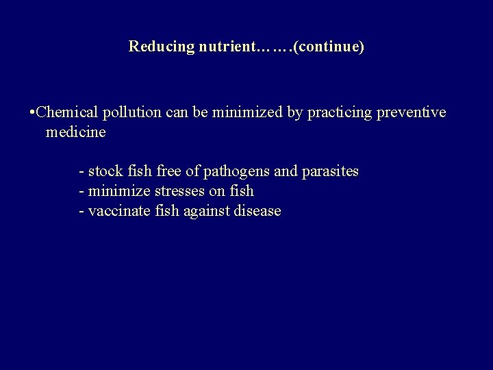 Reducing nutrient……. (continue) • Chemical pollution can be minimized by practicing preventive medicine -