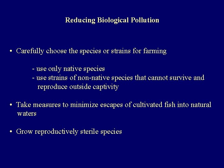 Reducing Biological Pollution • Carefully choose the species or strains for farming - use