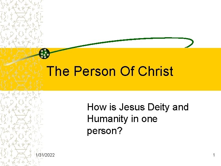 The Person Of Christ How is Jesus Deity and Humanity in one person? 1/31/2022