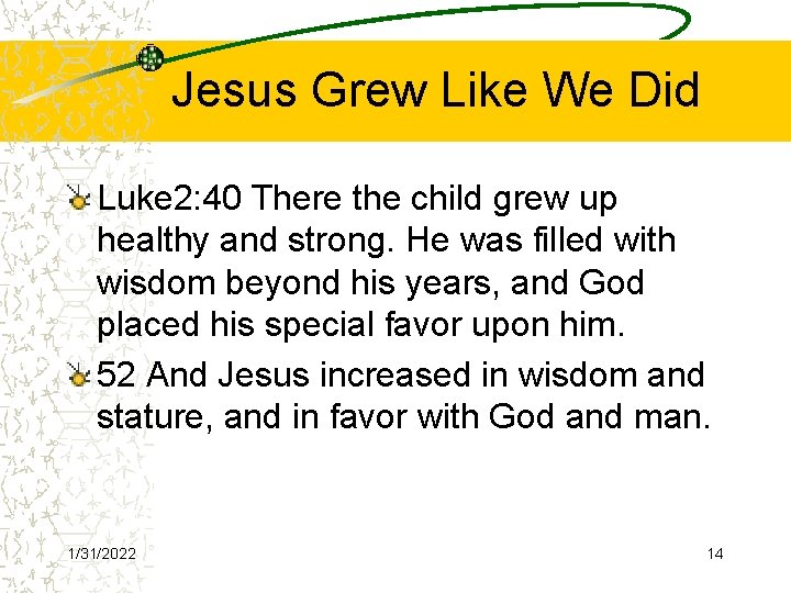 Jesus Grew Like We Did Luke 2: 40 There the child grew up healthy