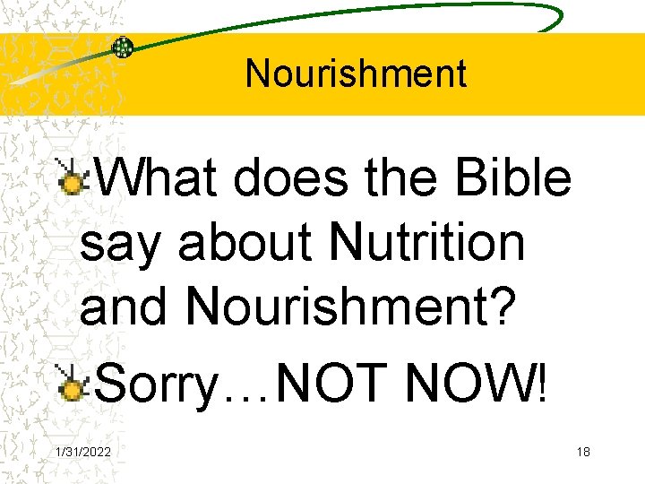 Nourishment What does the Bible say about Nutrition and Nourishment? Sorry…NOT NOW! 1/31/2022 18