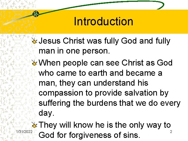 Introduction 1/31/2022 Jesus Christ was fully God and fully man in one person. When