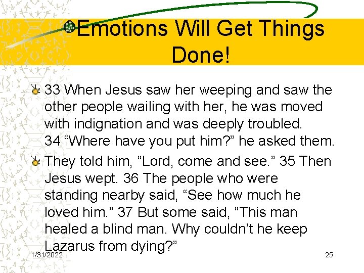 Emotions Will Get Things Done! 33 When Jesus saw her weeping and saw the