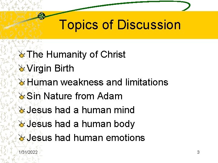 Topics of Discussion The Humanity of Christ Virgin Birth Human weakness and limitations Sin