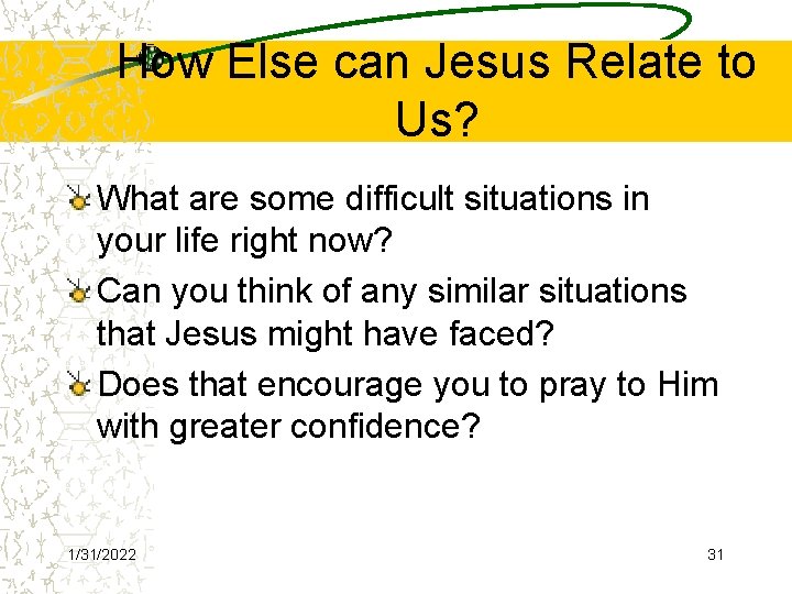 How Else can Jesus Relate to Us? What are some difficult situations in your