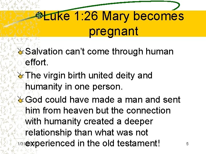 Luke 1: 26 Mary becomes pregnant Salvation can’t come through human effort. The virgin