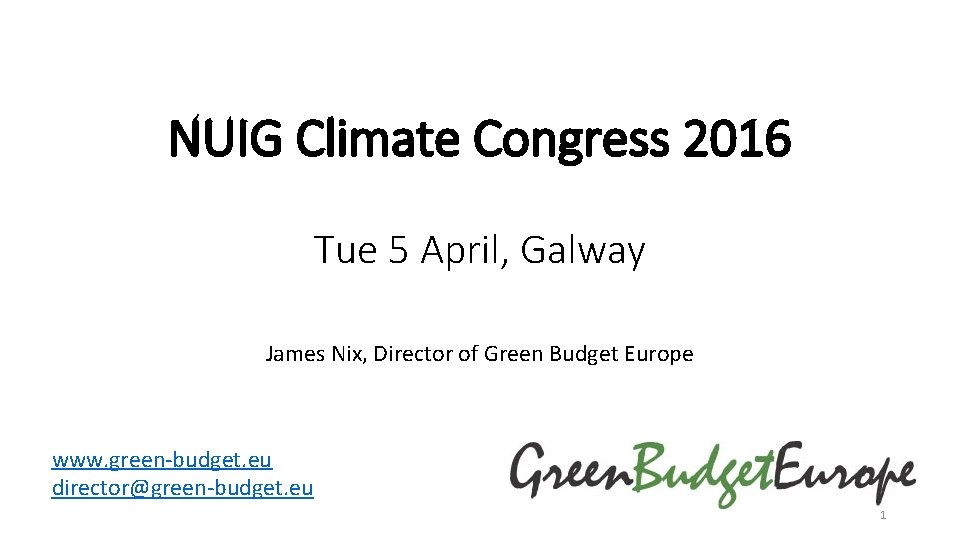 NUIG Climate Congress 2016 Tue 5 April, Galway James Nix, Director of Green Budget