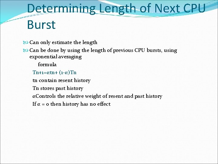 Determining Length of Next CPU Burst Can only estimate the length Can be done