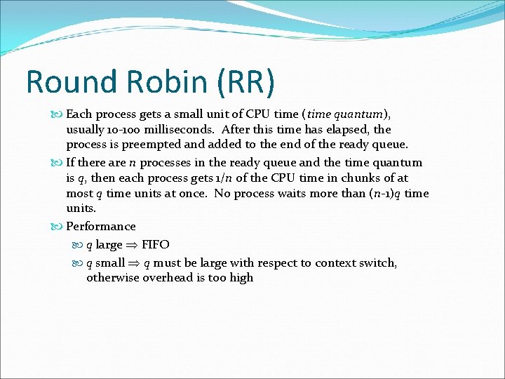 Round Robin (RR) Each process gets a small unit of CPU time (time quantum),